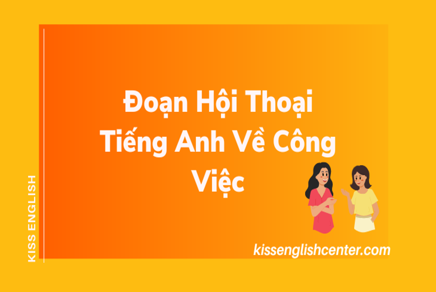 o-n-h-i-tho-i-ti-ng-anh-v-c-ng-vi-c-c-c-hay-kiss-english-s-a