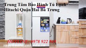 Trung Tâm Bảo Hành Tủ Lạnh Hitachi Quận Hai Bà Trưng