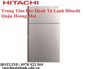 Trung Tâm Bảo Hành Tủ Lạnh Hitachi Quận Hoàng Mai