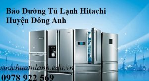 Bảo Dưỡng Tủ Lạnh Hitachi Huyện Đông Anh