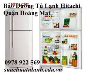 Bảo Dưỡng Tủ Lạnh Hitachi Quận Hoàng Mai
