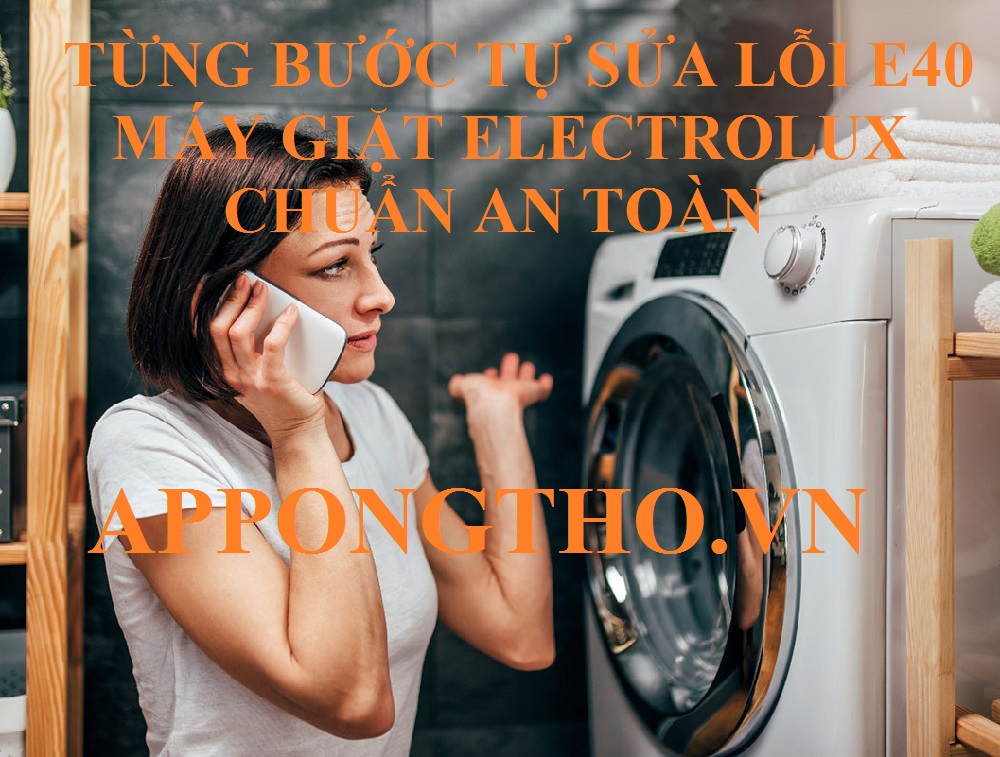 Máy Giặt Electrolux Lỗi E-40 Nguyên Nhân Thường Gặp