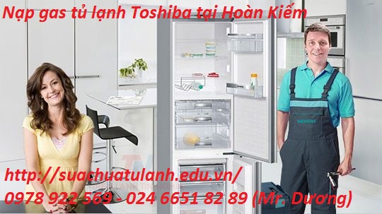 nạp gas tủ lạnh Toshiba tại Hoàn Kiếm