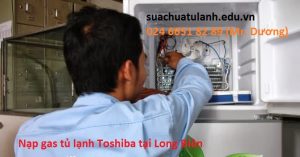 Nạp gas tủ lạnh Toshiba tại Long Biên