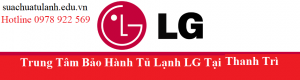 Trung Tâm Bảo Hành Tủ Lạnh LG Tại Thanh Trì