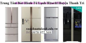 Trung Tâm Bảo Hành Tủ Lạnh Hitachi Huyện Thanh Trì