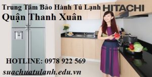 Trung Tâm Bảo Hành Tủ Lạnh Hitachi Quận Thanh Xuân