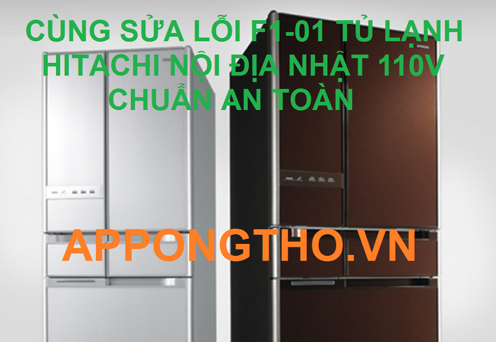Sửa mã lỗi F1-01 trên tủ lạnh Hitachi side by side chuẩn nhất