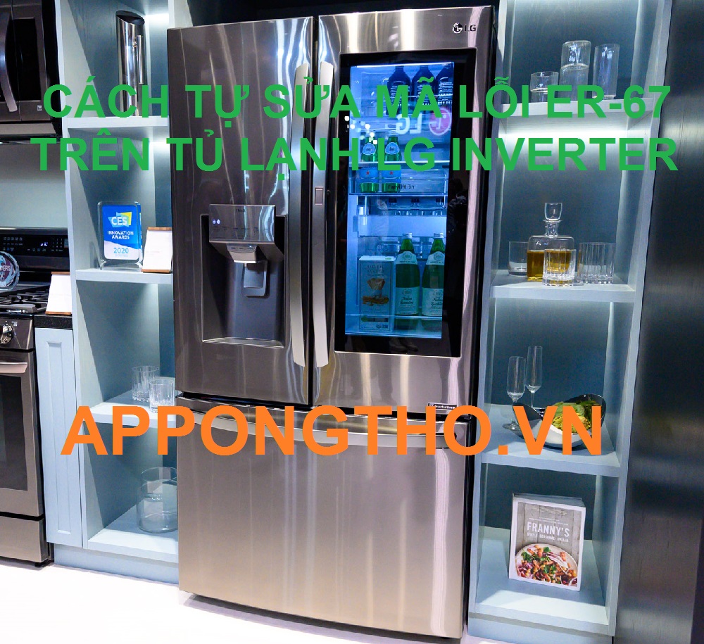 Cách bảo quản tủ lạnh LG để tránh lỗi ER-67 hiệu quả