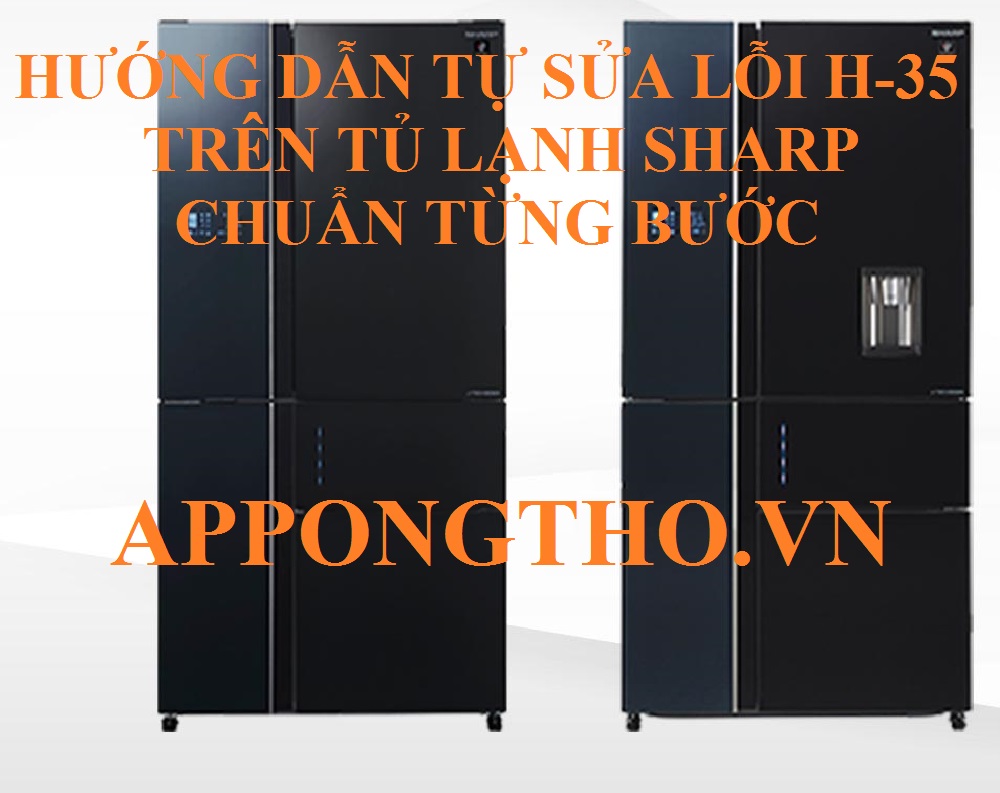 Lỗi H-35 Trên Tủ Lạnh Sharp Tình Huống Khó Xử Lý!