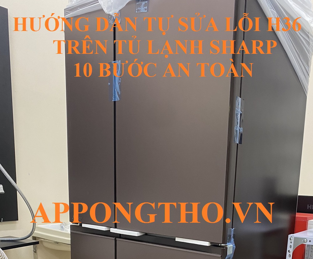 Tủ Lạnh Sharp Lỗi H-36 Cách Chữa Trị Đúng Cách